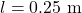 l=0.25~\mathrm{m}