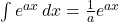 \int e^{ax}\,dx=\frac{1}{a}e^{ax}