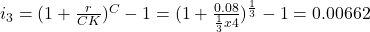 i_3=(1+\frac{r}{CK})^C-1=(1+\frac{0.08}{\frac{1}{3} x 4})^\frac{1}{3}-1= 0.00662