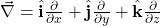 \vec{\nabla}=\hat{\mathbf{i}}\frac{\partial}{\partial x}+\hat{\mathbf{j}}\frac{\partial}{\partial y}+\hat{\mathbf{k}}\frac{\partial}{\partial z}