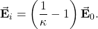 \begin{equation*}\vec{\mathbf{E}}_i=\left(\frac{1}{\kappa}-1\right)\vec{\mathbf{E}}_0.\end{equation*}