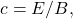 c=E/B,