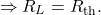 \[\Rightarrow R_L=R_{\mathrm{th}}.\]