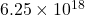 Rendered by QuickLaTeX.com 6.25\times10^{18}
