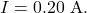 I=0.20~\mathrm{A}.