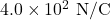 4.0\times10^2~\mathrm{N/C}