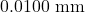 0.0100~\mathrm{mm}