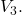 V_3.