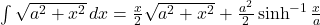 \int\sqrt{a^2+x^2}\,dx=\frac{x}{2}\sqrt{a^2+x^2}+\frac{a^2}{2}\sinh^{-1}\frac{x}{a}