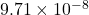 9.71\times10^{-8}
