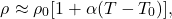 \begin{equation*}\rho\approx\rho_0[1+\alpha(T-T_0)],\end{equation*}