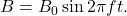 B=B_0\sin2\pi ft.