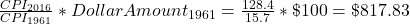 \frac{CPI_{2016}}{CPI_{1961}}\ast DollarAmount_{1961} =\frac{128.4}{15.7}\ast \$ 100= \$ 817.83