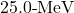 25.0{\text -}\mathrm{MeV}