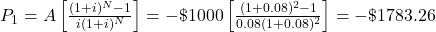 P_{1} = A\left[\frac{(1+i)^N - 1}{i(1+i)^N}\right] = -\$1000\left[\frac{(1+0.08)^2 - 1}{0.08(1+0.08)^2}\right] = -\$1783.26
