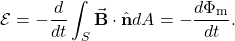 \begin{equation*}\mathcal{E}=-\frac{d}{dt}\int_S\vec{\mathbf{B}}\cdot\hat{\mathbf{n}}dA=-\frac{d\Phi_{\mathrm{m}}}{dt}.\end{equation*}