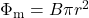 \Phi_{\mathrm{m}}=B\pi r^2