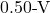 0.50{\text -}\mathrm{V}