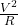 \frac{V^2}{R}