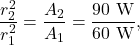 \[\frac{r_2^2}{r_1^2}=\frac{A_2}{A_1}=\frac{90~\mathrm{W}}{60~\mathrm{W}},\]