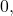 0,