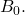 B_0.