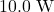10.0~\mathrm{W}