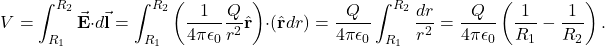 \[V=\int_{R_1}^{R_2}\vec{\mathbf{E}}\cdot d\vec{\mathbf{l}}=\int_{R_1}^{R_2}\left(\frac{1}{4\pi\epsilon_0}\frac{Q}{r^2}\hat{\mathbf{r}}\right)\cdot(\hat{\mathbf{r}}dr)=\frac{Q}{4\pi\epsilon_0}\int_{R_1}^{R_2}\frac{dr}{r^2}=\frac{Q}{4\pi\epsilon_0}\left(\frac{1}{R_1}-\frac{1}{R_2}\right).\]