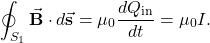\begin{equation*}\oint_{S_1}\vec{\mathbf{B}}\cdot d\vec{\mathbf{s}}=\mu_0\frac{dQ_{\mathrm{in}}}{dt}=\mu_0I.\end{equation*}