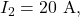 I_2=20~\mathrm{A},