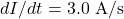dI/dt=3.0~\mathrm{A/s}