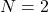 N =2