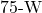 75{\text -}\mathrm{W}