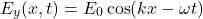 \[E_y(x,t)=E_0\cos(kx-\omega t)\]