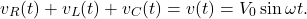 \[v_R(t)+v_L(t)+v_C(t)=v(t)=V_0\sin\omega t.\]