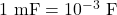 1~\mathrm{mF}=10^{-3}~\mathrm{F}