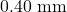 0.40~\mathrm{mm}