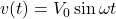 v(t)=V_0\sin\omega t