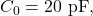 C_0=20~\mathrm{pF},