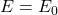 E=E_0
