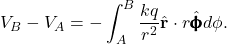 \[V_B-V_A=-\int_A^B\frac{kq}{r^2}\hat{\mathbf{r}}\cdot r\hat{\pmb{\upphi}}d\phi.\]