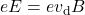 \begin{equation*}eE=ev_{\mathrm{d}}B\end{equation*}