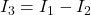 I_3=I_1-I_2