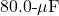 80.0{\text -}\mu\mathrm{F}