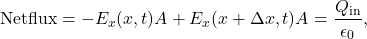 \begin{equation*}\mathrm{Net flux}=-E_x(x,t)A+E_x(x+\Delta x,t)A=\frac{Q_{\mathrm{in}}}{\epsilon_0},\end{equation*}