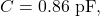 C=0.86~\mathrm{pF},