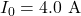 I_0=4.0~\mathrm{A}