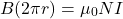 \[B(2\pi r)=\mu_0NI\]