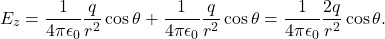 \[E_z=\frac{1}{4\pi\epsilon_0}\frac{q}{r^2}\cos\theta+\frac{1}{4\pi\epsilon_0}\frac{q}{r^2}\cos\theta=\frac{1}{4\pi\epsilon_0}\frac{2q}{r^2}\cos\theta.\]