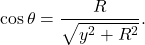 \[\cos\theta=\frac{R}{\sqrt{y^2+R^2}}.\]